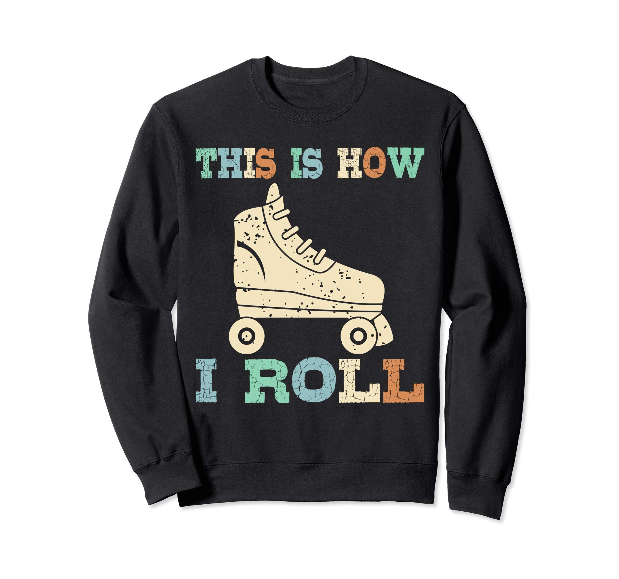 70S This Is How I Roll Roller Skates Sweatshirt - Trendy Graphic Unisex - T-Shirt, Sweatshirt, Hoodie