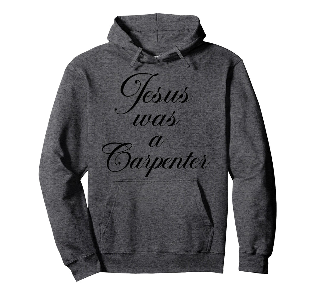 Jesus Was Carpenter 90S Christian Hoodie - Casual Everyday Wear for Adults - T-Shirt, Sweatshirt, Hoodie