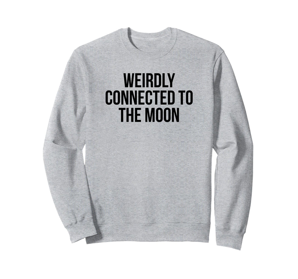 Weirdly Connected To Moon Funny Y2K Sweatshirt - Graphic Print Unisex - T-Shirt, Sweatshirt, Hoodie
