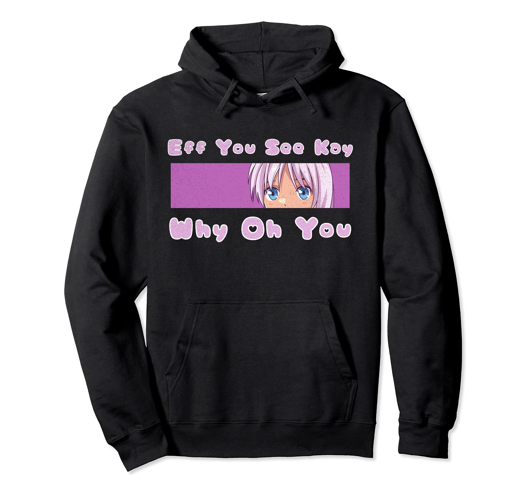 Anime Manga Kawaii Eff You See Kay Why Oh Hoodie - Streetwear Style Unisex - T-Shirt, Sweatshirt, Hoodie