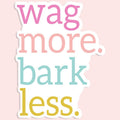 Wag More Bark Less Sticker Decal - Adult & Kids T-Shirts, Sweatshirts & Hoodies apparel design preview 1