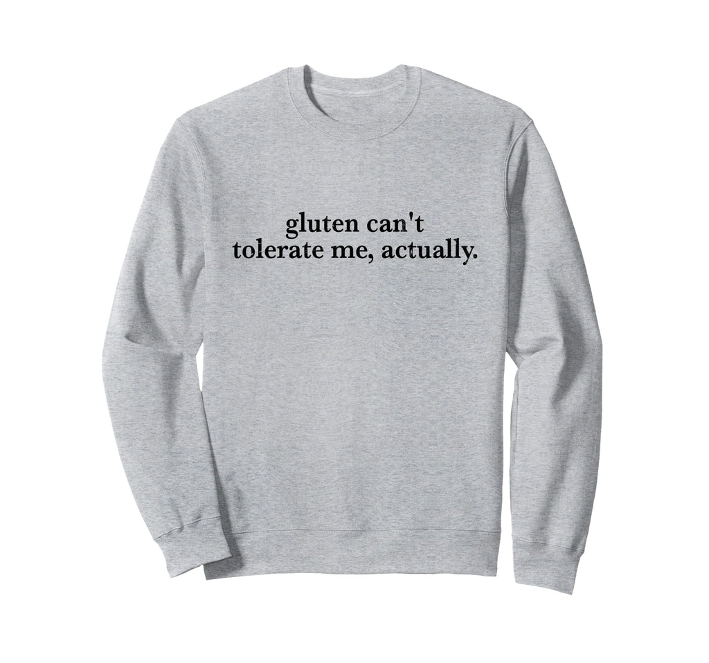 Gluten Cant Tolerate Me Actually Sweatshirt - Aesthetic Graphic for Adults - T-Shirt, Sweatshirt, Hoodie