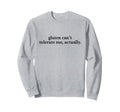 Gluten Cant Tolerate Me Actually Sweatshirt - Aesthetic Graphic for Adults - T-Shirt, Sweatshirt, Hoodie