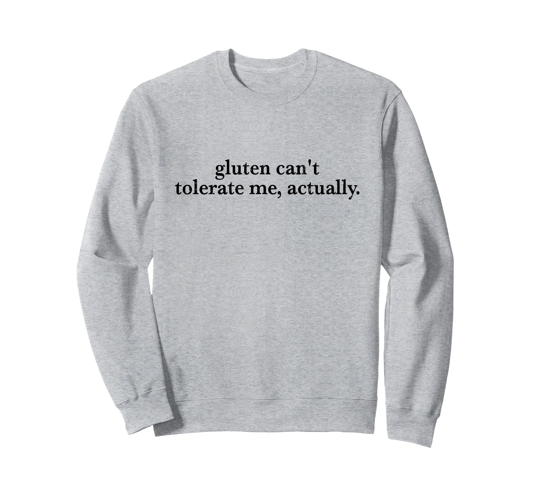 Gluten Cant Tolerate Me Actually Sweatshirt - Aesthetic Graphic for Adults - T-Shirt, Sweatshirt, Hoodie
