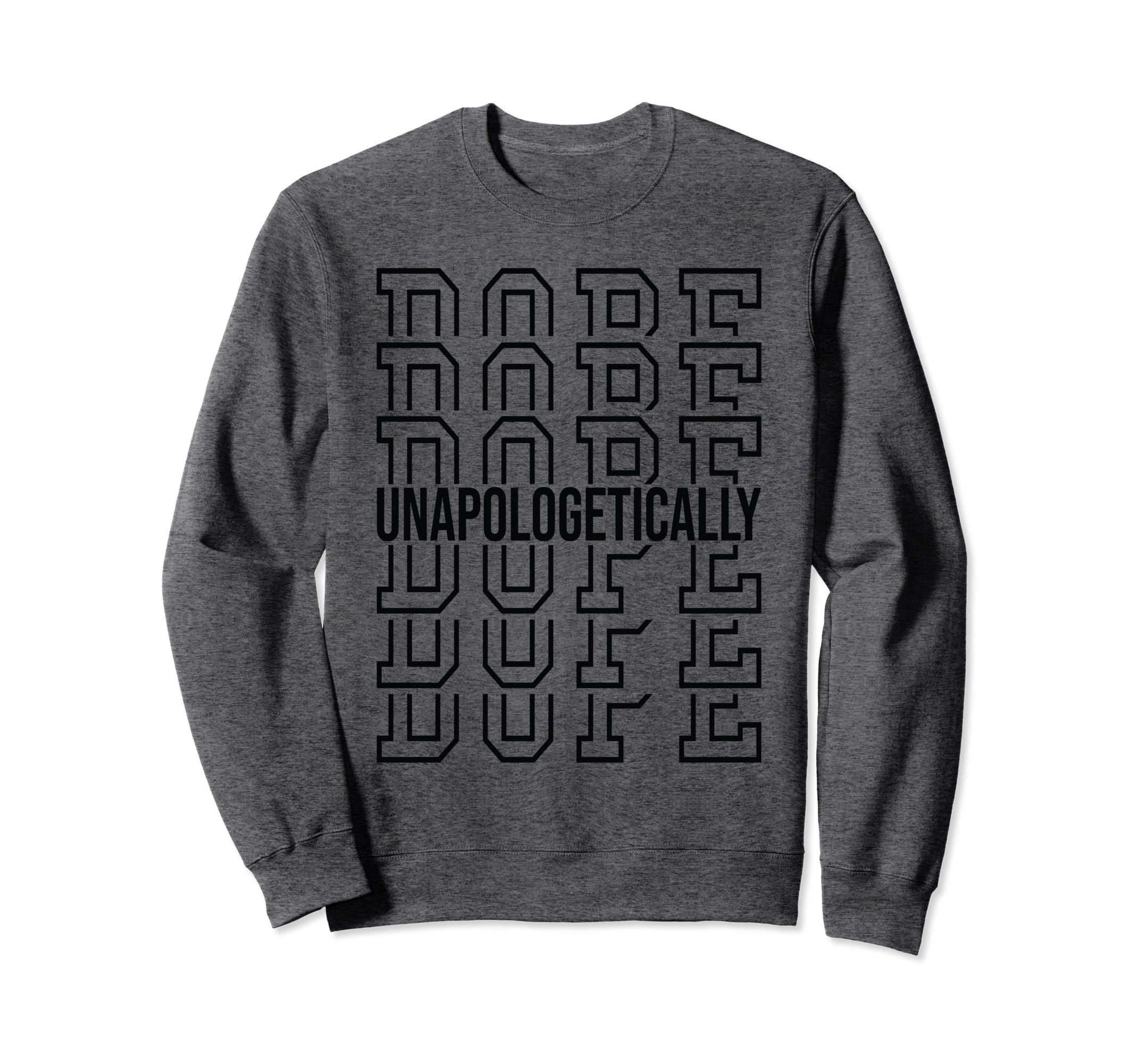 Black Unapologetically Dope Sweatshirt - Aesthetic Graphic Men Women - T-Shirt, Sweatshirt, Hoodie