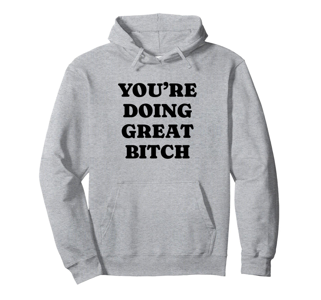 Youre Doing Great Bitch Y2K Aesthetic Hoodie - Unique Graphic Unisex - T-Shirt, Sweatshirt, Hoodie