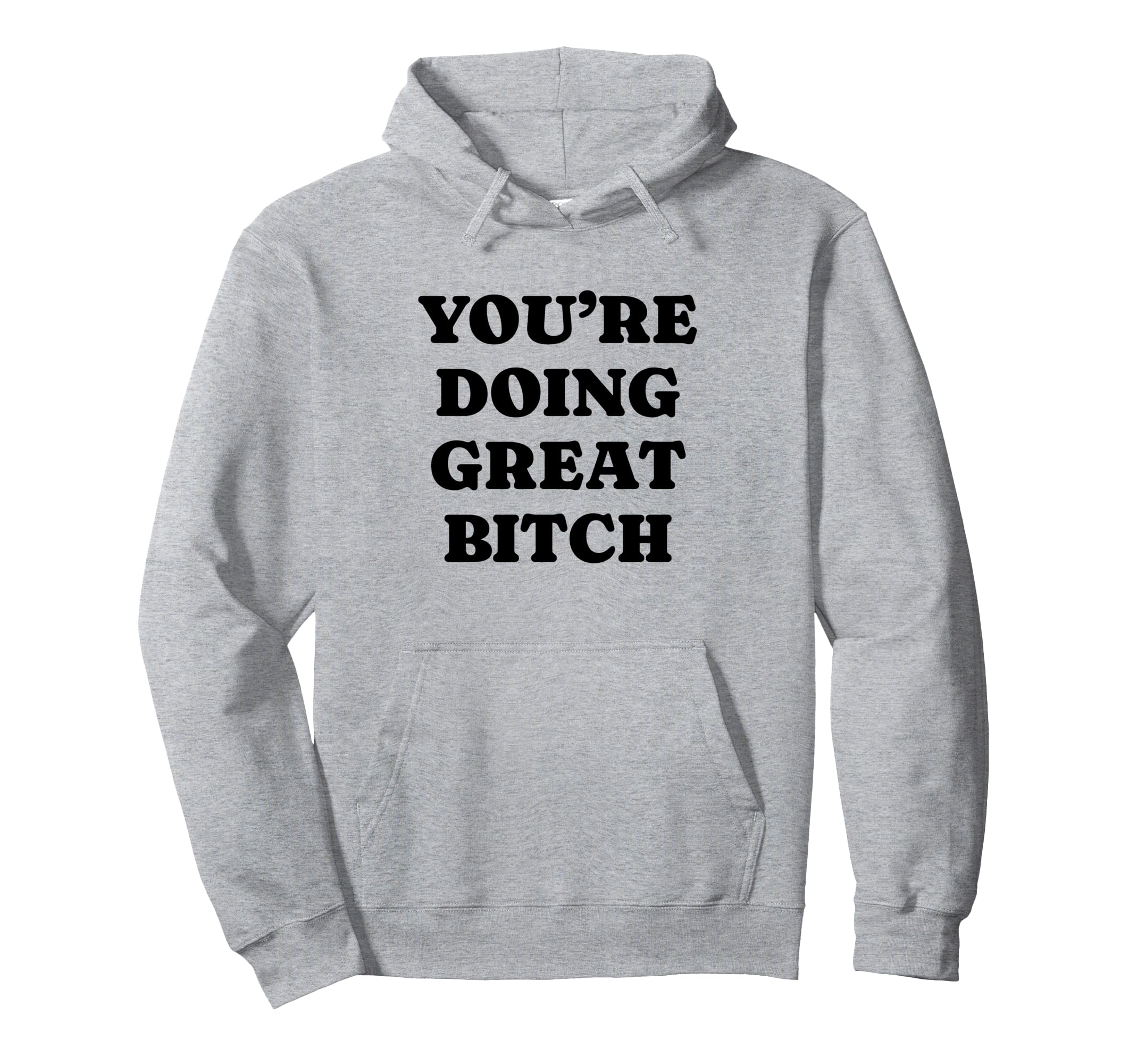 Youre Doing Great Bitch Y2K Aesthetic Hoodie - Unique Graphic Unisex - T-Shirt, Sweatshirt, Hoodie