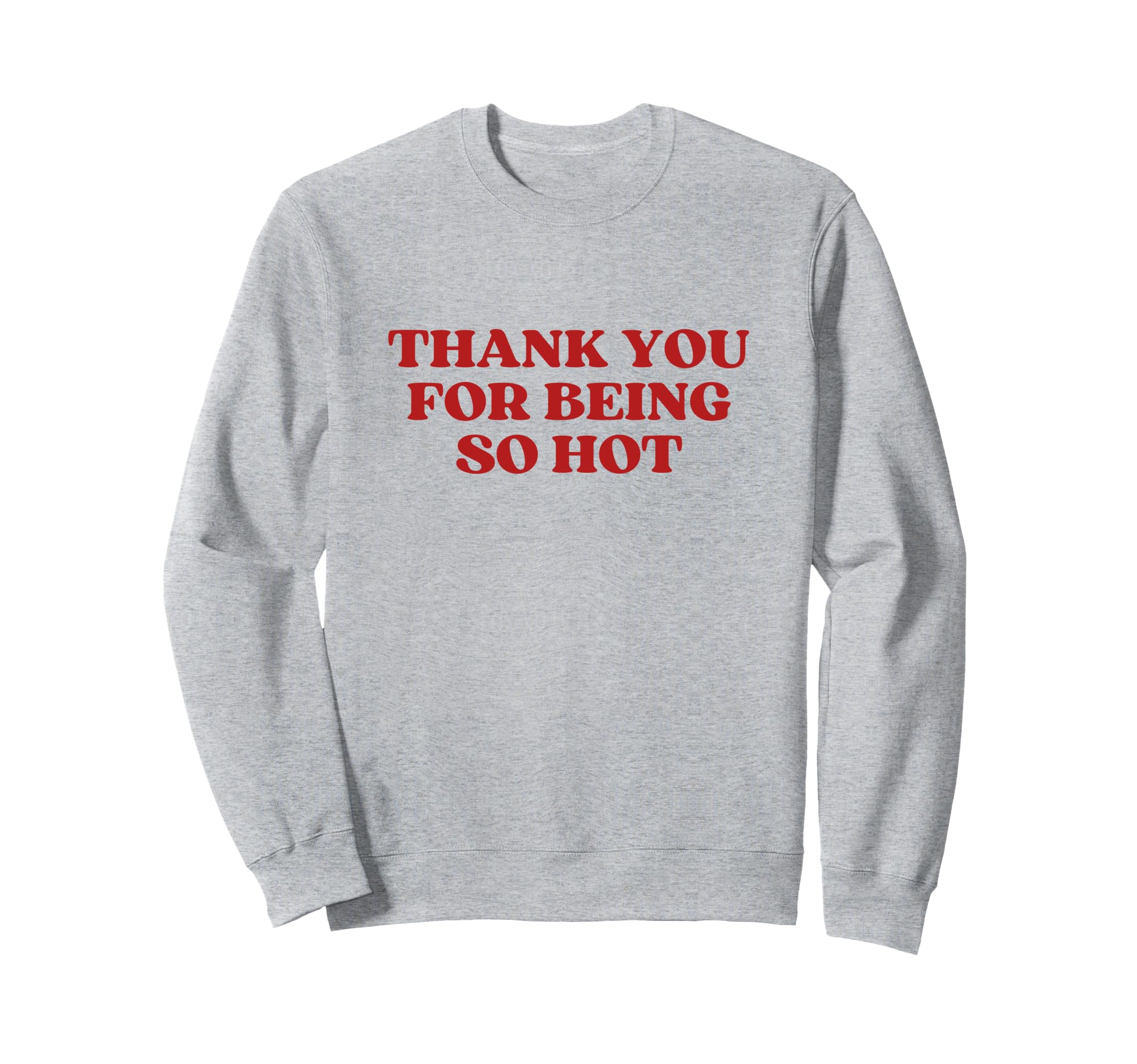 Thank You Being So Hot Y2K Aesthetic Sweatshirt - Unique Graphic Unisex - T-Shirt, Sweatshirt, Hoodie