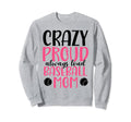 Crazy Proud Always Loud Baseball Mom Sweatshirt - Novelty Apparel Men Women - T-Shirt, Sweatshirt, Hoodie