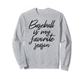 Baseball Is My Favorite Season Sweatshirt - Aesthetic Graphic Unisex - T-Shirt, Sweatshirt, Hoodie