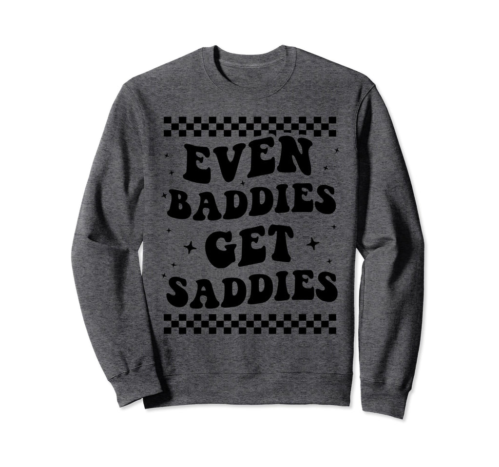 Even Baddies Get Saddies Boho Mental Sweatshirt - Unique Graphic Men Women - T-Shirt, Sweatshirt, Hoodie