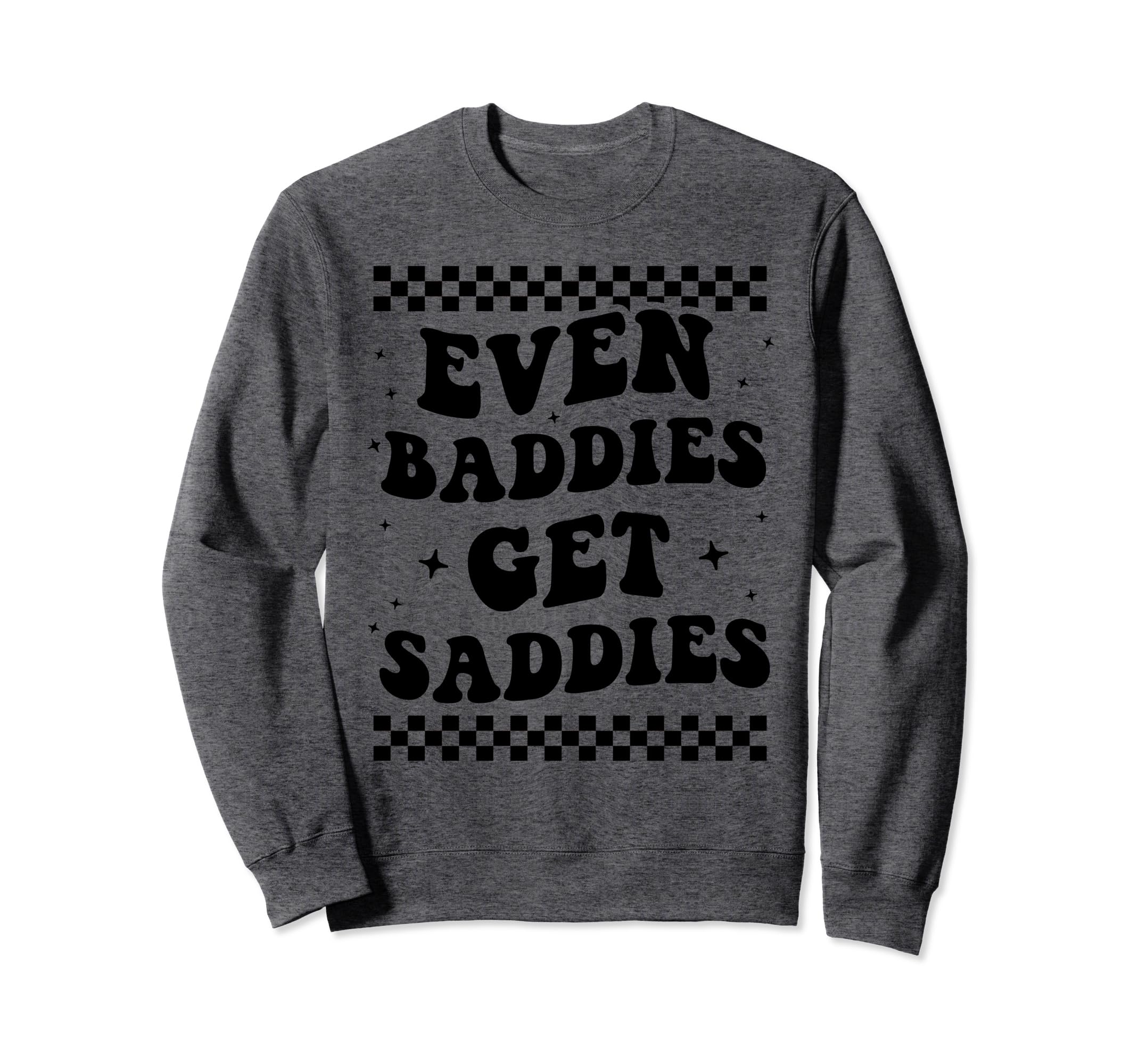 Even Baddies Get Saddies Boho Mental Sweatshirt - Unique Graphic Men Women - T-Shirt, Sweatshirt, Hoodie