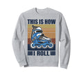 This Is How I Roll Inline Skates Sweatshirt - Casual Everyday Wear Unisex - T-Shirt, Sweatshirt, Hoodie