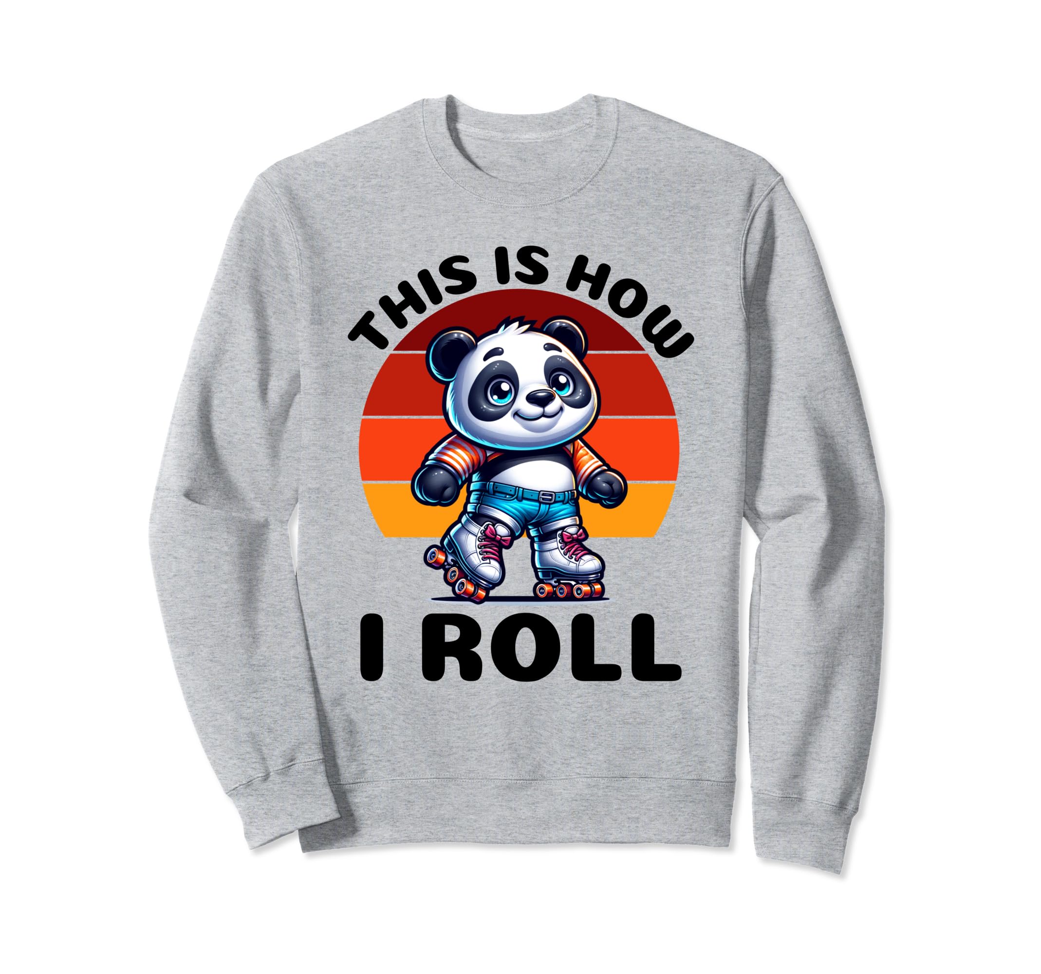 This Is How I Roll Panda Roller Skate Sweatshirt - Graphic Print for Adults - T-Shirt, Sweatshirt, Hoodie