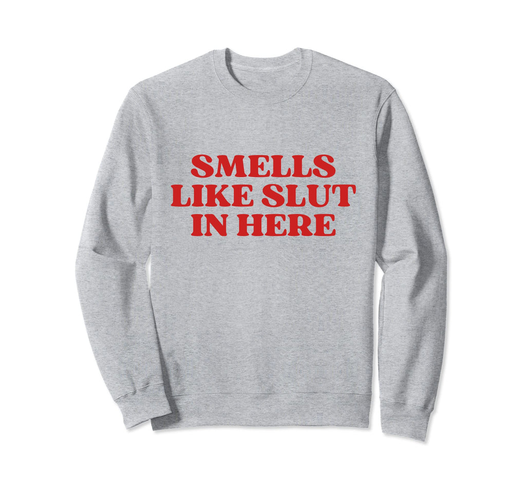 Smells Like Slut Here Y2K Aesthetic Sweatshirt - Aesthetic Graphic Unisex - T-Shirt, Sweatshirt, Hoodie