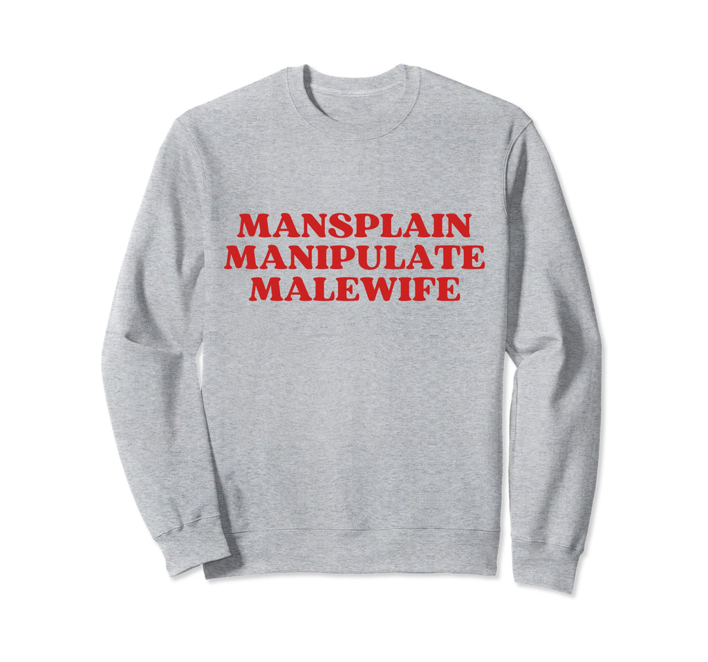 Mansplain Manipulate Malewife Y2K Sweatshirt - Fun Novelty Design Unisex - T-Shirt, Sweatshirt, Hoodie