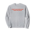 I Dont Have Red Flags I Have Fun Sweatshirt - Casual Everyday Wear Unisex - T-Shirt, Sweatshirt, Hoodie