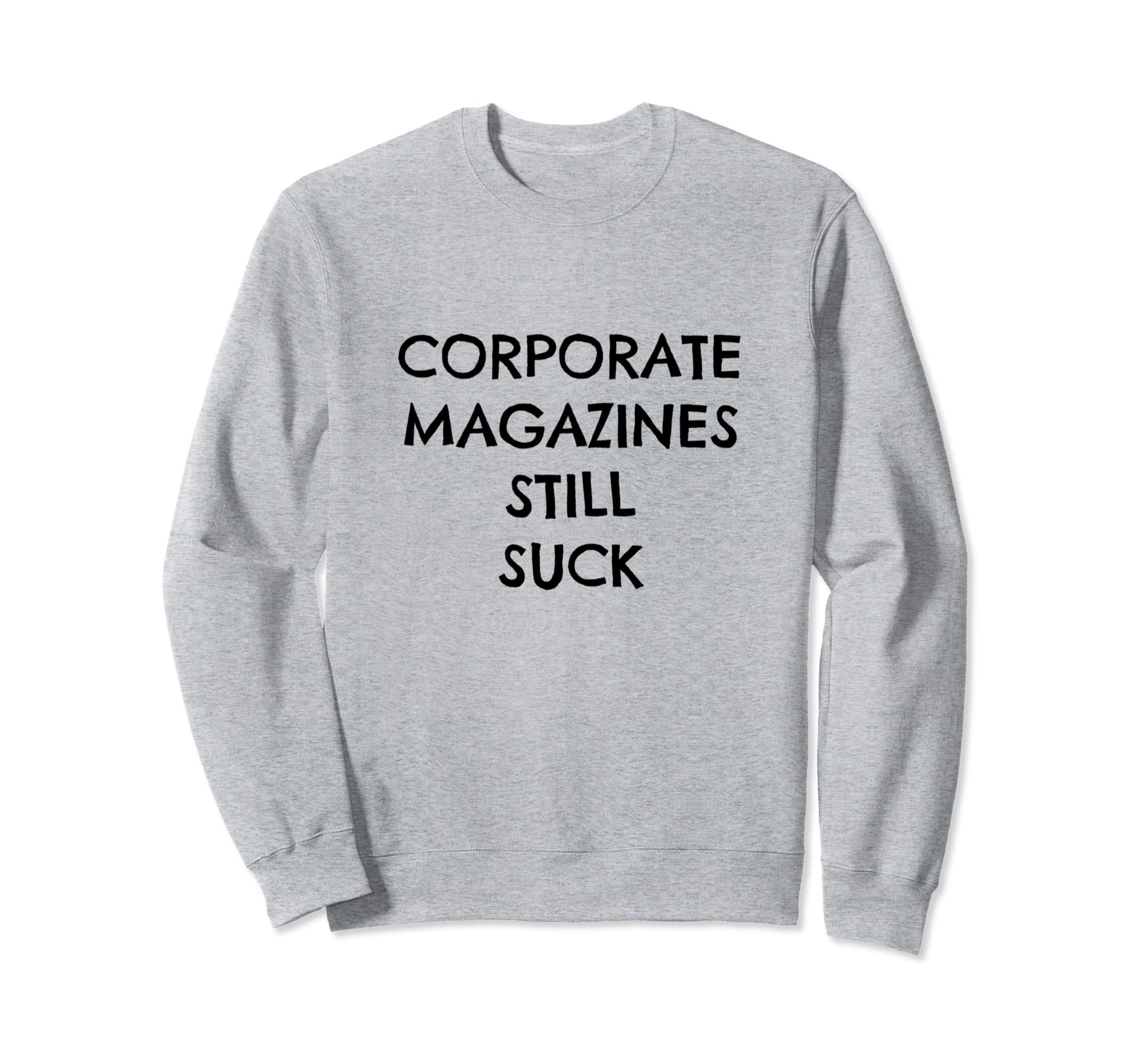 Corporate Magazines Still Suck Grunge Sweatshirt - Graphic Print Unisex - T-Shirt, Sweatshirt, Hoodie