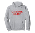 Cheese Slut Y2K Aesthetic Hoodie - Trendy Graphic Unisex - T-Shirt, Sweatshirt, Hoodie