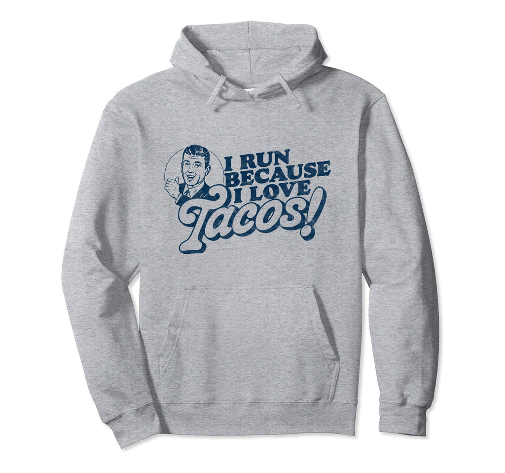 I Run Because I Love Tacos Funny Hoodie - Custom Art Print Unisex - T-Shirt, Sweatshirt, Hoodie