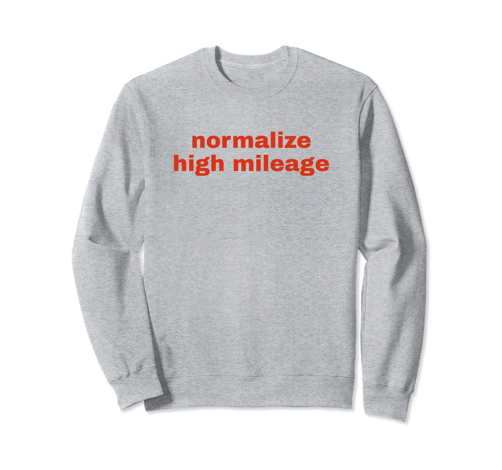 Normalize High Mileage Funny Sweatshirt - Casual Everyday Wear Men Women - T-Shirt, Sweatshirt, Hoodie