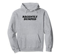 Recently Dumped Funny Y2K Aesthetic Hoodie - Casual Everyday Wear Men Women - T-Shirt, Sweatshirt, Hoodie