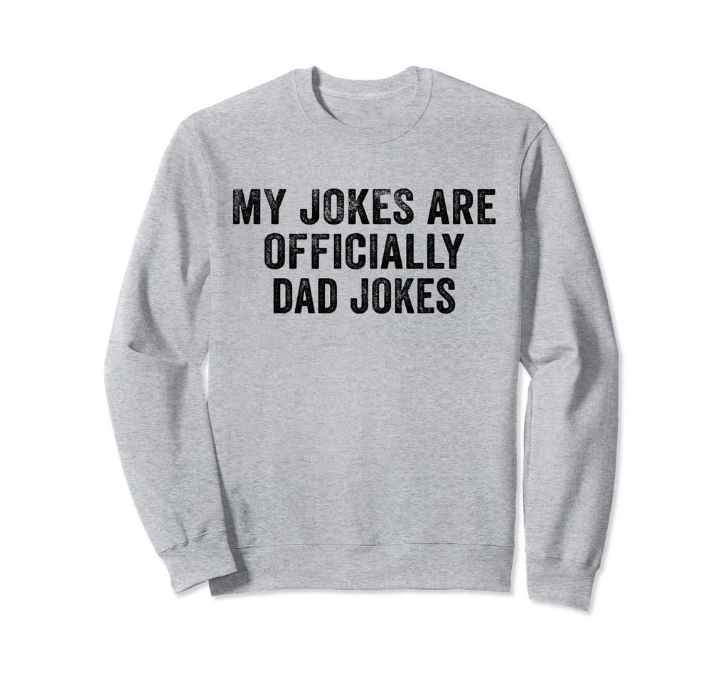 Funny My Jokes Are Officially Dad Sweatshirt - Graphic Print for Adults - T-Shirt, Sweatshirt, Hoodie