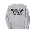 Funny My Jokes Are Officially Dad Sweatshirt - Graphic Print for Adults - T-Shirt, Sweatshirt, Hoodie