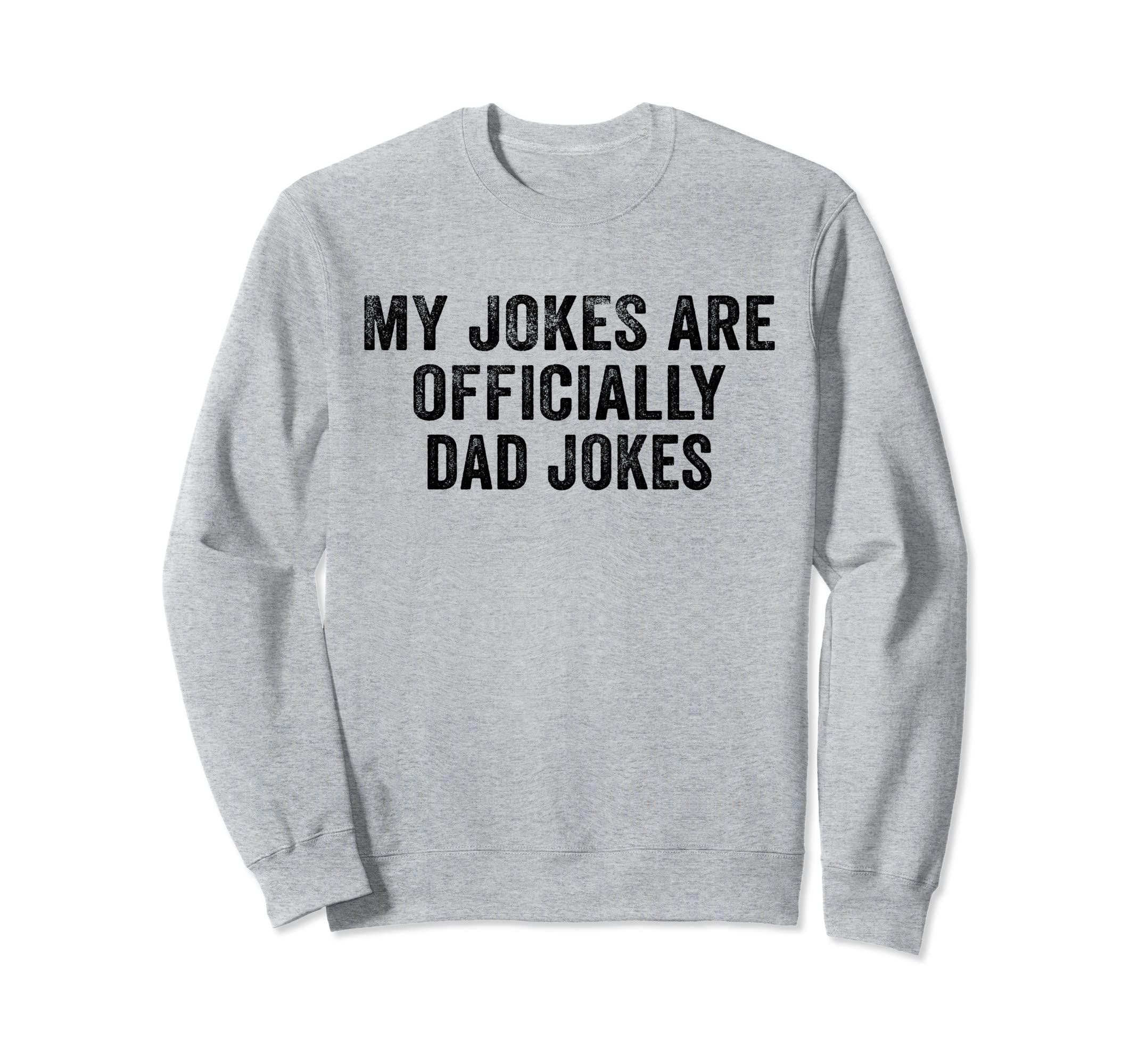 Funny My Jokes Are Officially Dad Sweatshirt - Graphic Print for Adults - T-Shirt, Sweatshirt, Hoodie