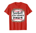 Baseball Is My Favorite Season Mom T-Shirt - Novelty Apparel Men Women - T-Shirt, Sweatshirt, Hoodie