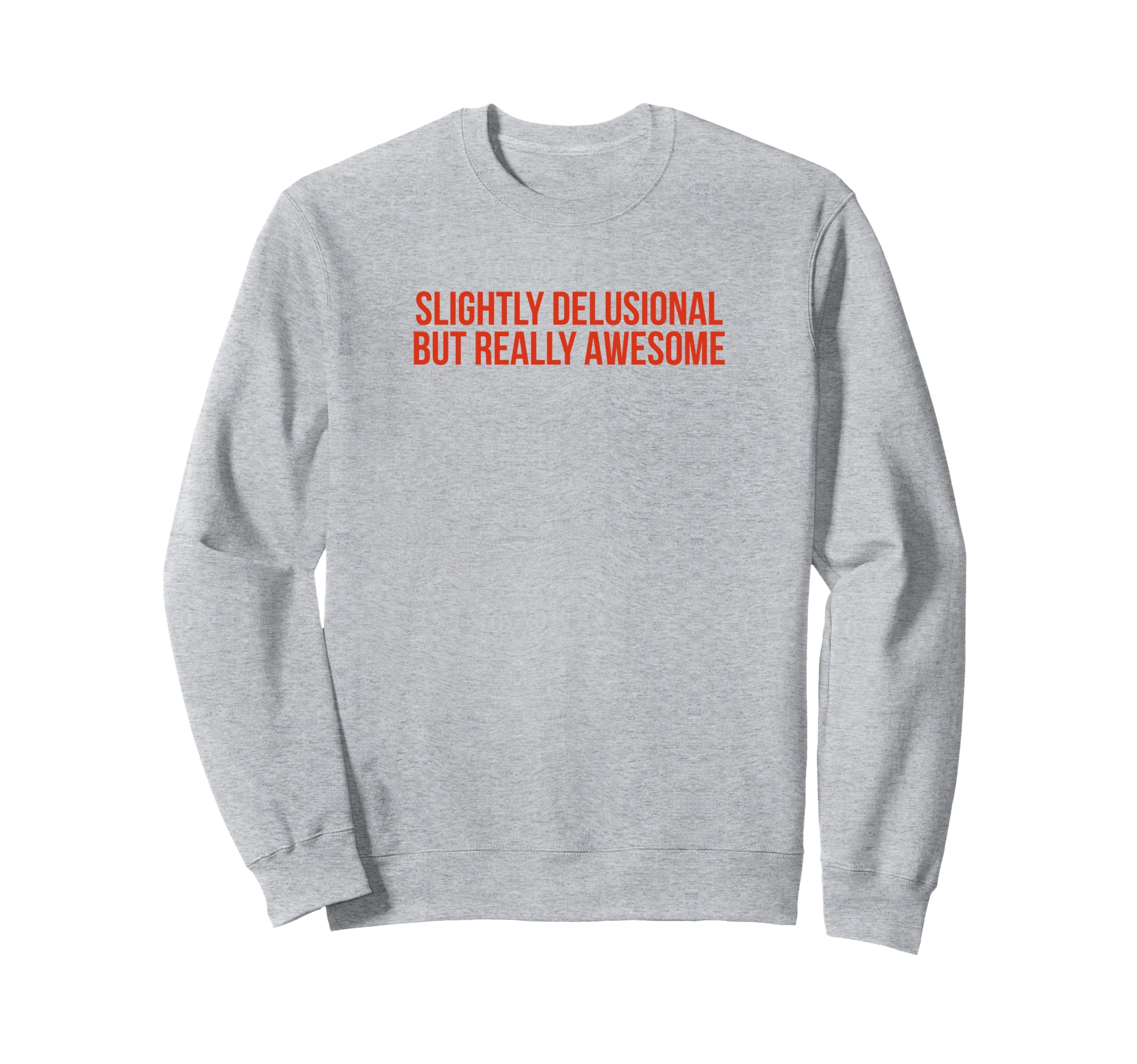 Slightly Delusional But Really Sweatshirt - Unique Graphic Men Women - T-Shirt, Sweatshirt, Hoodie