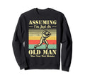 Assuming Im Just Old Was Your First Sweatshirt - Trendy Graphic for Adults - T-Shirt, Sweatshirt, Hoodie
