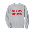 Slow Down Y2K Aesthetic Sweatshirt - Fun Novelty Design Unisex - T-Shirt, Sweatshirt, Hoodie