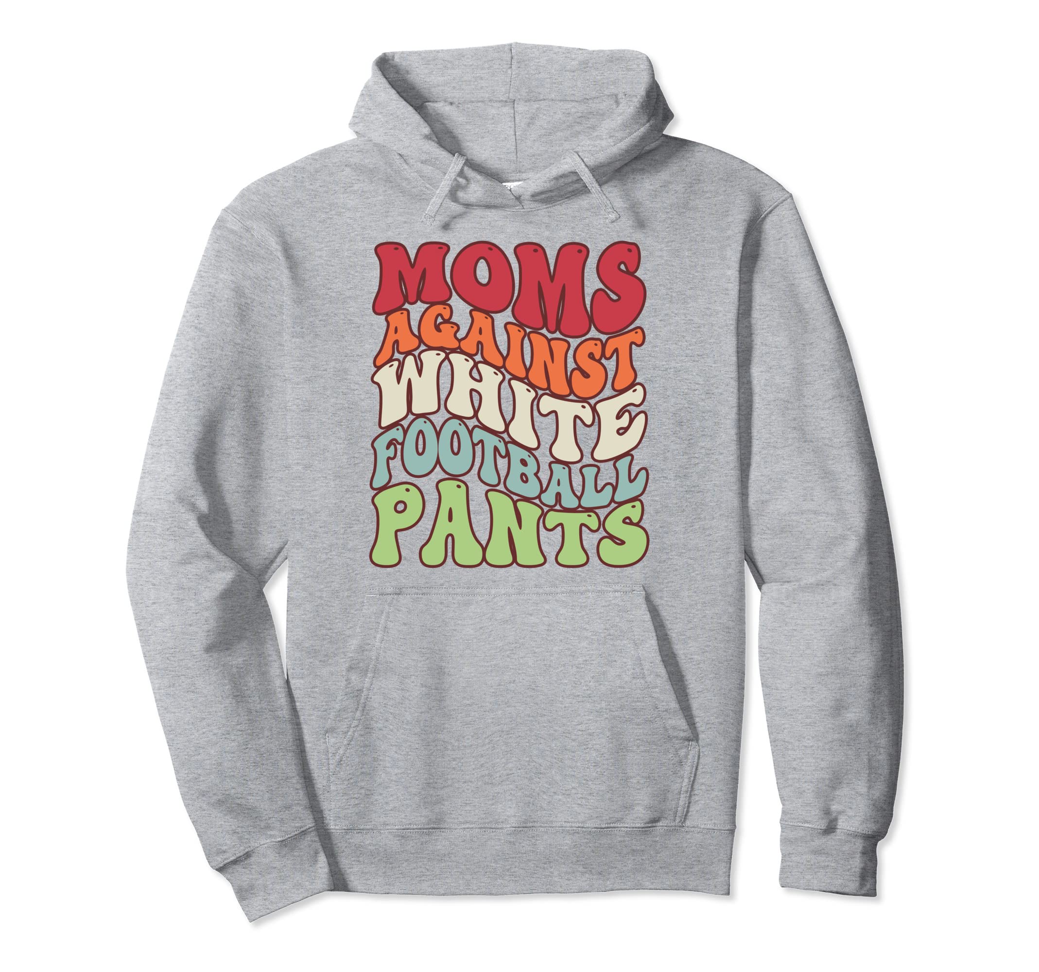 Funny Groovy Moms Against White Hoodie - Casual Everyday Wear Men Women - T-Shirt, Sweatshirt, Hoodie