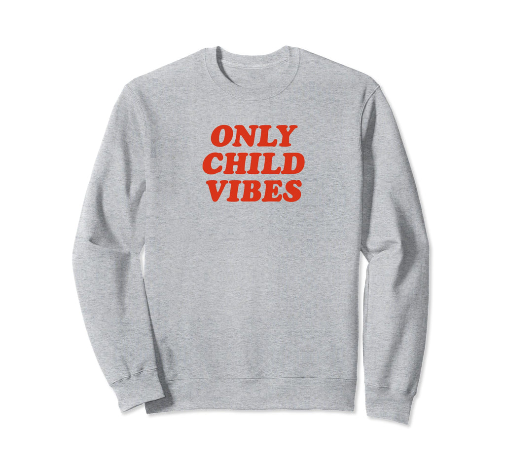 Only Child Vibes Funny Y2K Aesthetic Sweatshirt - Trendy Graphic Men Women - T-Shirt, Sweatshirt, Hoodie
