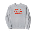 Only Child Vibes Funny Y2K Aesthetic Sweatshirt - Trendy Graphic Men Women - T-Shirt, Sweatshirt, Hoodie