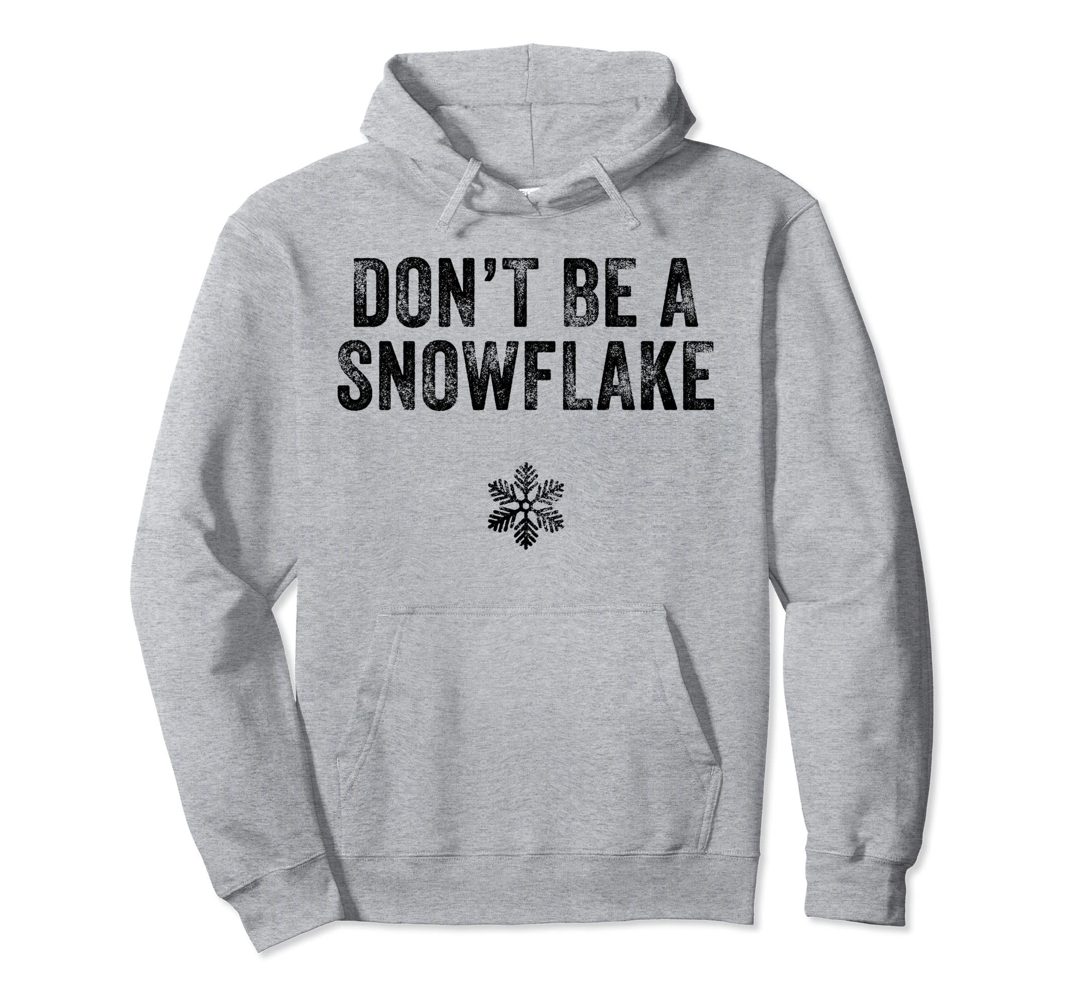 Dont Be Snowflake Funny Liberal Funny Hoodie - Unique Graphic for Adults - T-Shirt, Sweatshirt, Hoodie