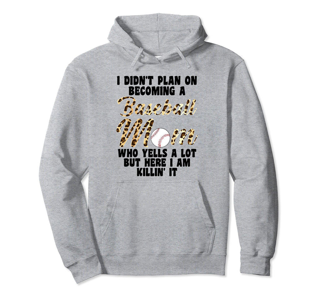 I Didnt Plan Becoming Baseball Mom Hoodie - Streetwear Style Unisex - T-Shirt, Sweatshirt, Hoodie