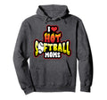 Funny I Love Hot Softball Moms Mama Mothers Hoodie - Graphic Print Unisex - T-Shirt, Sweatshirt, Hoodie