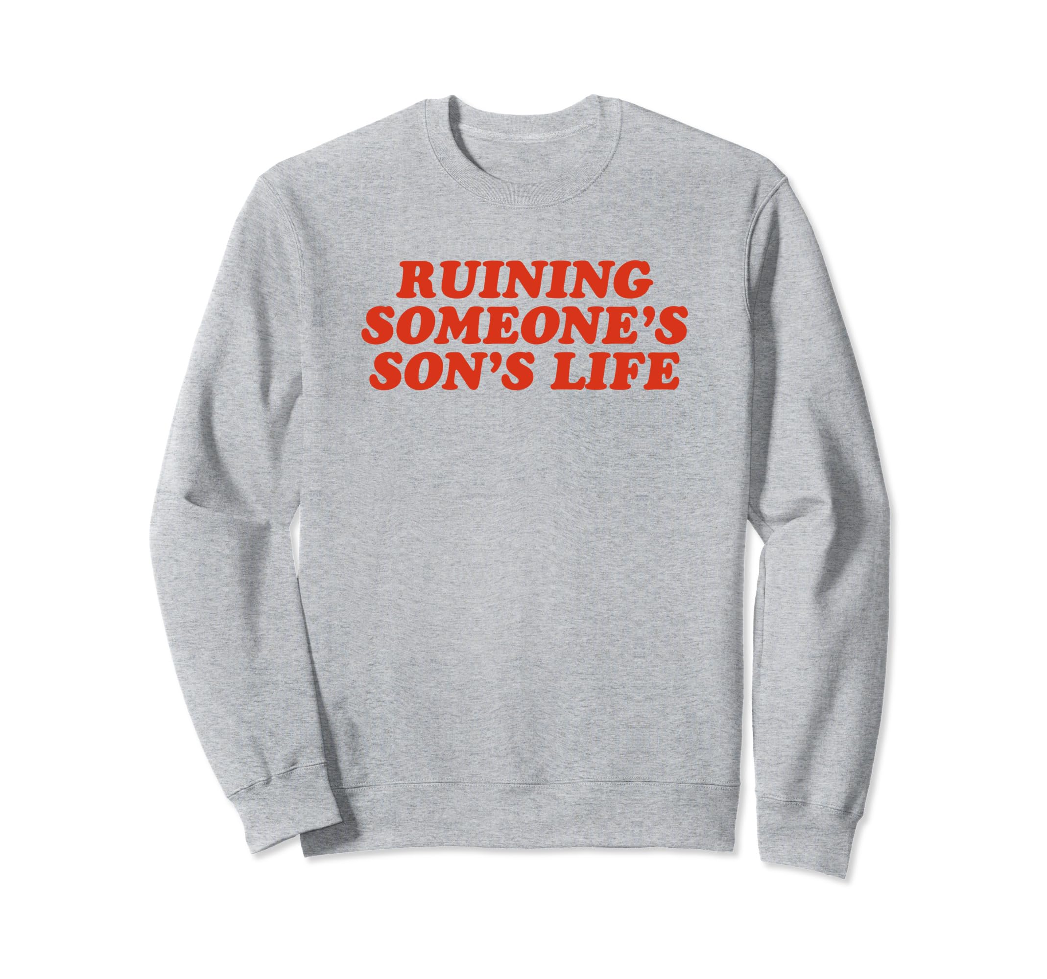 Ruining Someones Sons Life Funny Y2K Sweatshirt - Novelty Apparel Unisex - T-Shirt, Sweatshirt, Hoodie