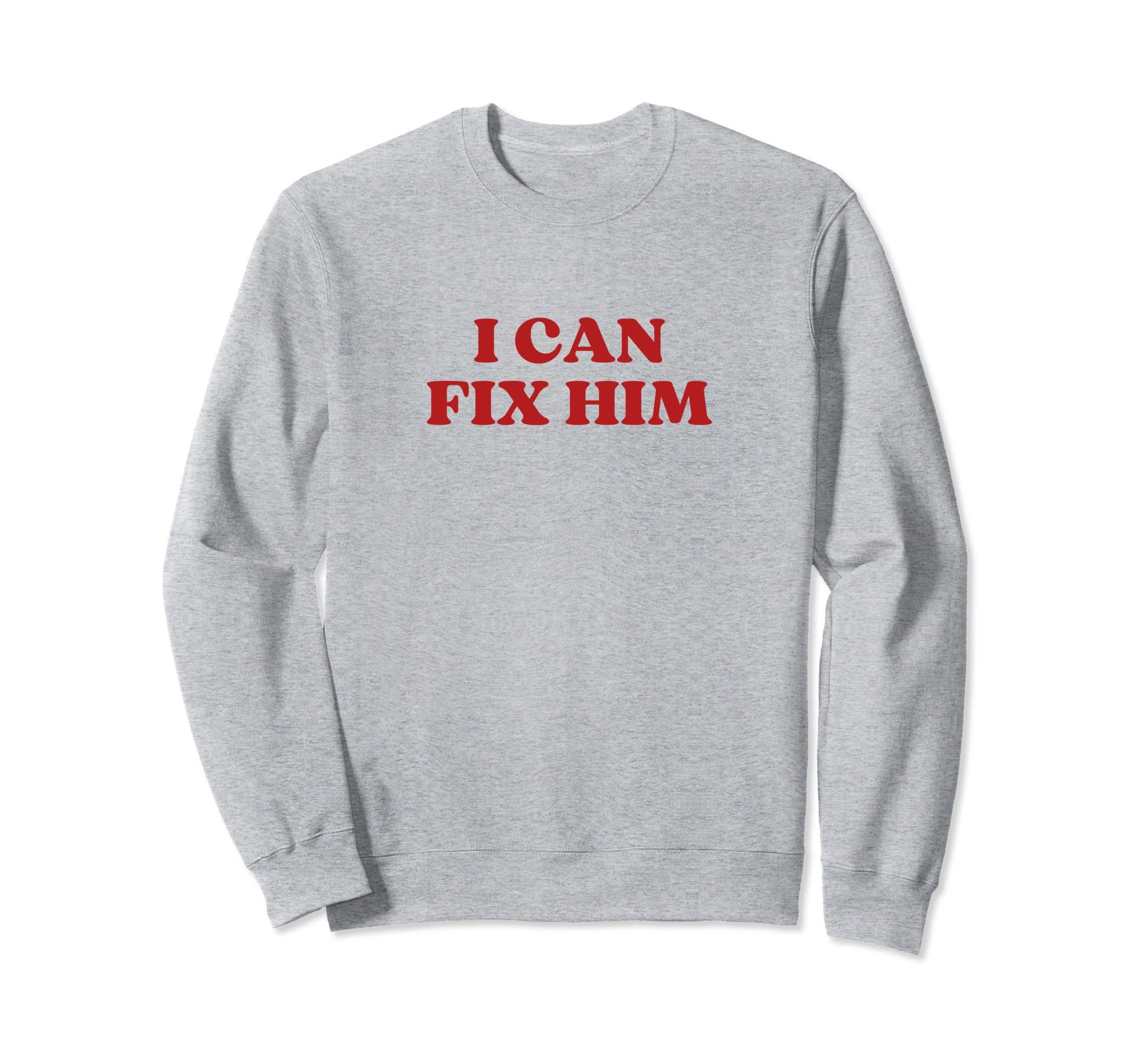I Can Fix Him Y2K Aesthetic Sweatshirt - Casual Everyday Wear Unisex - T-Shirt, Sweatshirt, Hoodie