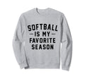 Softball Is My Favorite Season Sweatshirt - Aesthetic Graphic Unisex - T-Shirt, Sweatshirt, Hoodie