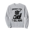 Somebodys Feral T Ball Mama Funny Sweatshirt - Aesthetic Graphic Men Women - T-Shirt, Sweatshirt, Hoodie