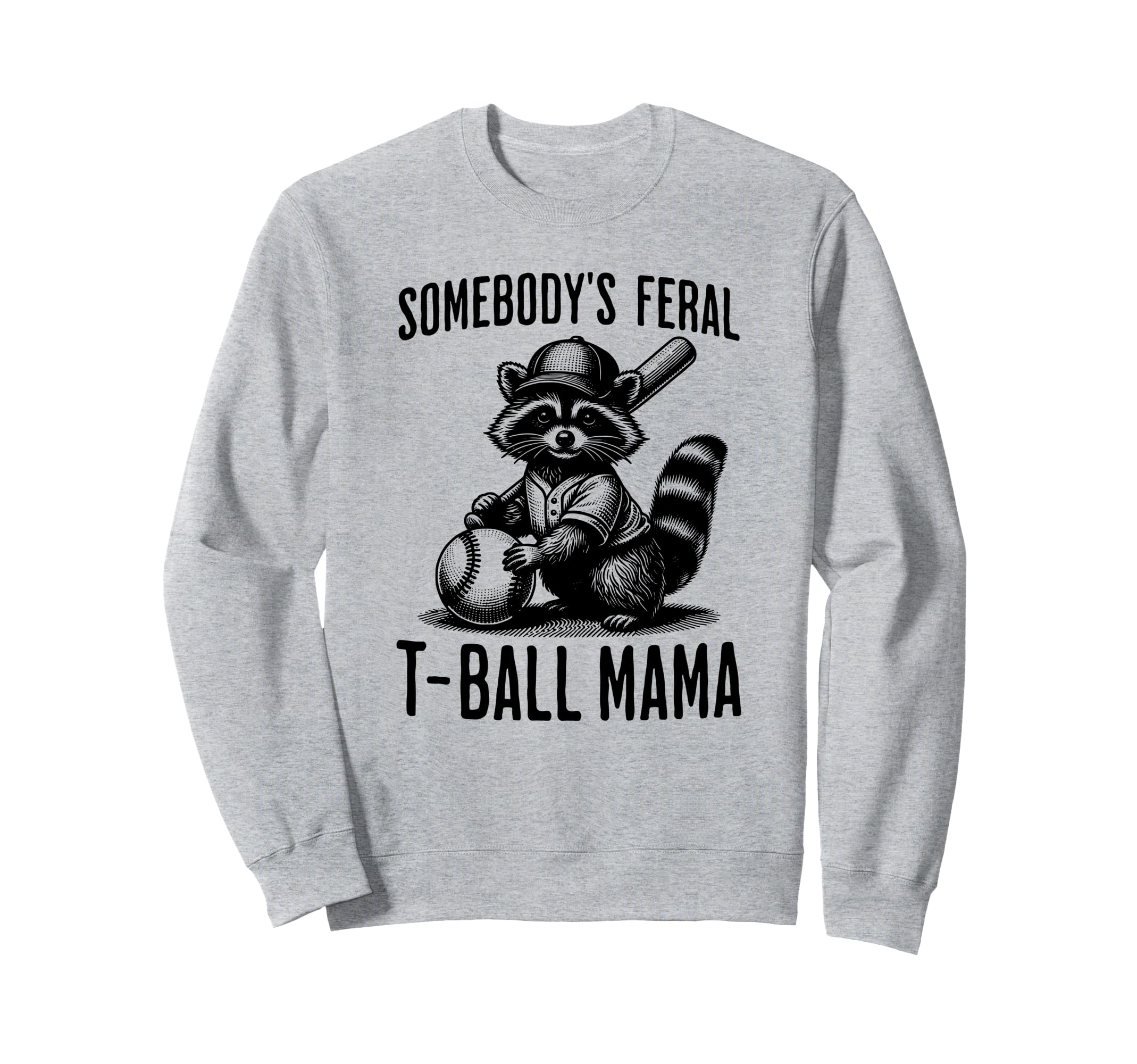 Somebodys Feral T Ball Mama Funny Sweatshirt - Aesthetic Graphic Men Women - T-Shirt, Sweatshirt, Hoodie