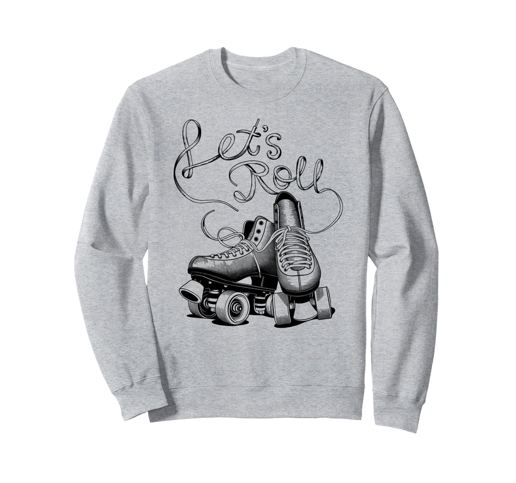 Let S Roll Roller Skating Skater Sweatshirt - Streetwear Style Men Women - T-Shirt, Sweatshirt, Hoodie