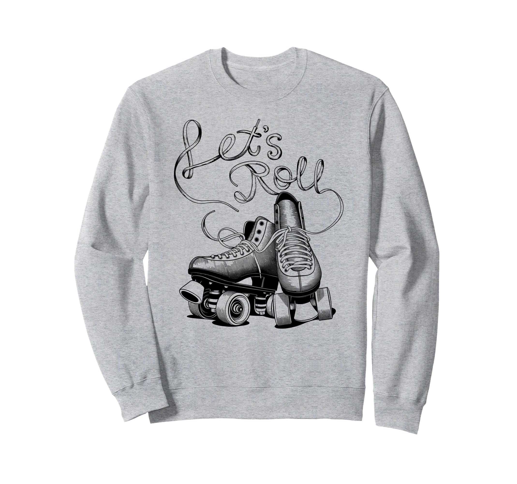 Let S Roll Roller Skating Skater Sweatshirt - Streetwear Style Men Women - T-Shirt, Sweatshirt, Hoodie