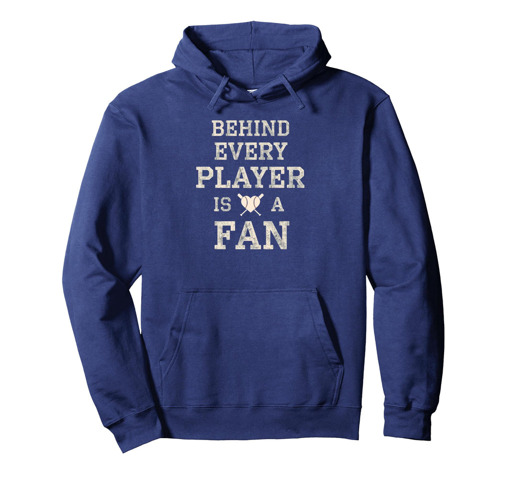 Behind Every Player Is Fan Baseball Hoodie - Graphic Print for Adults - T-Shirt, Sweatshirt, Hoodie