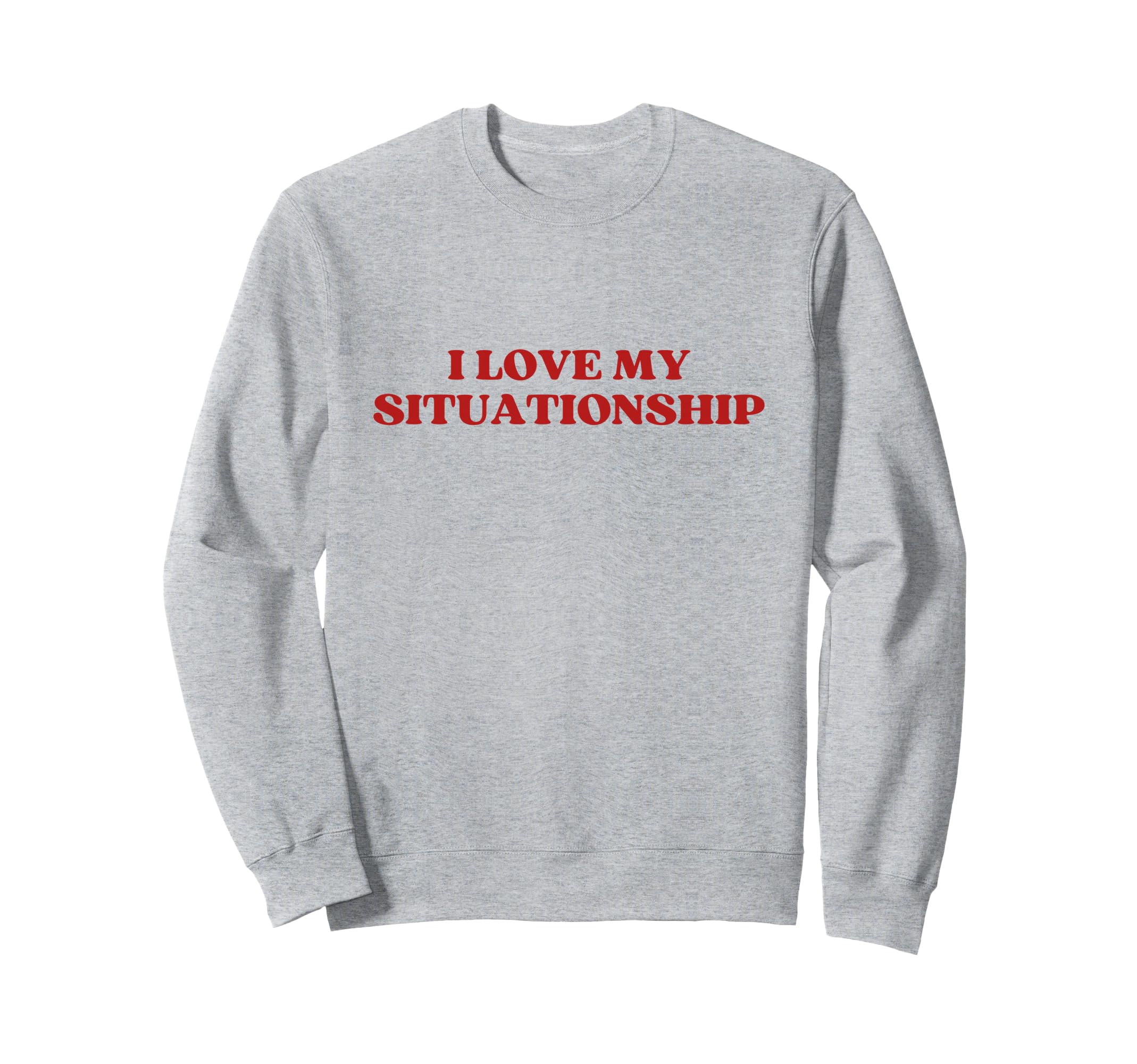 I Love My Situationship Y2K Sweatshirt - Casual Everyday Wear Unisex - T-Shirt, Sweatshirt, Hoodie