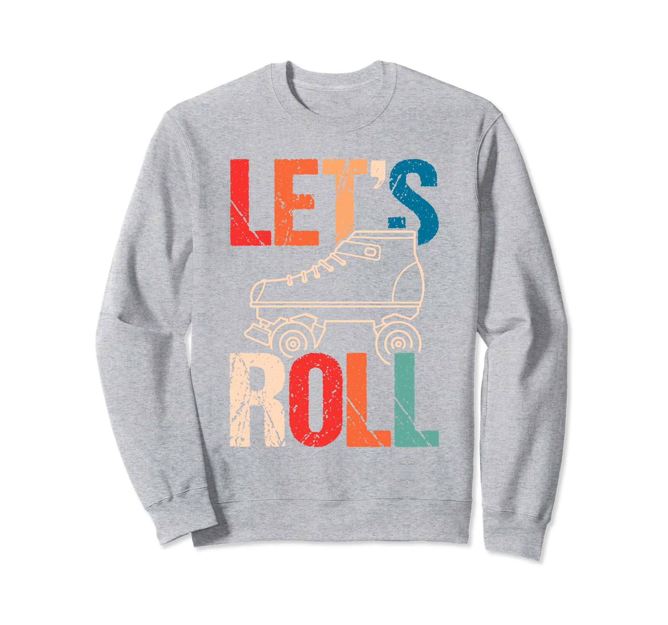 Lets Roll Roller Skate Fun Skating Sweatshirt - Novelty Apparel Men Women - T-Shirt, Sweatshirt, Hoodie