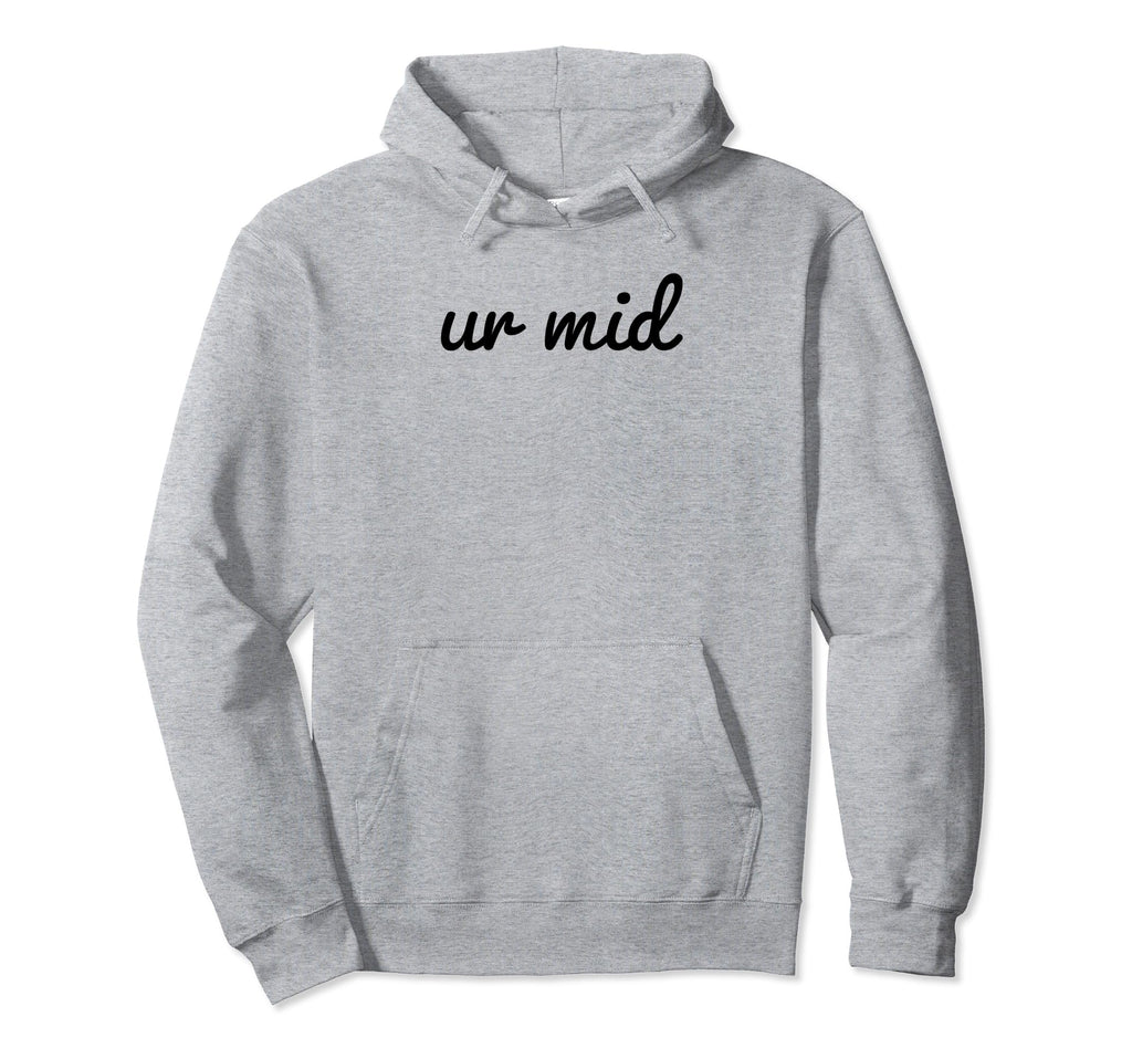 Ur Mid Y2K Aesthetic Funny Gag Gift Hoodie - Aesthetic Graphic Men Women - T-Shirt, Sweatshirt, Hoodie